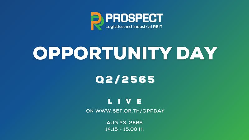 PROSPECT REIT: ขอเชิญผู้ถือหน่วยและนักลงทุน เข้าร่วมงาน Opportunity Day ผลการดำเนินงานไตรมาสที่ 2/2565 ในวันที่ 23 สิงหาคม 2565 ทาง Online Streaming